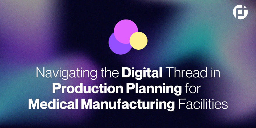 Digital Thread in Production Planning for Medical Manufacturing Facilities