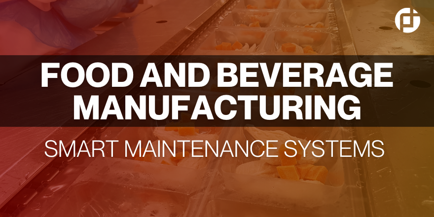 Food and Beverage Manufacturing Smart Maintenance Systems 