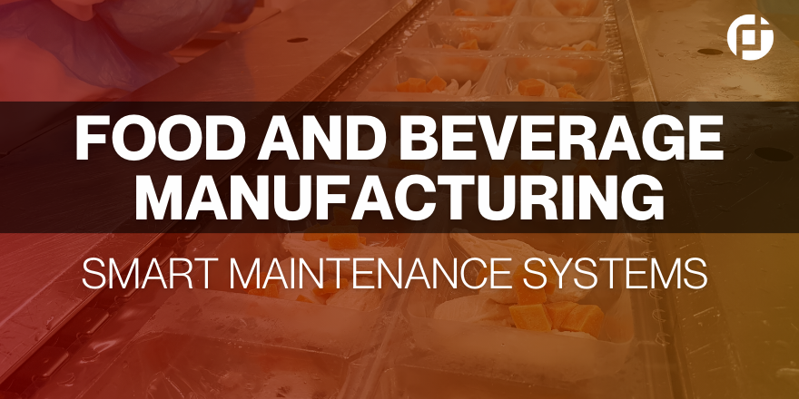 Food and Beverage Manufacturing Smart Maintenance Systems