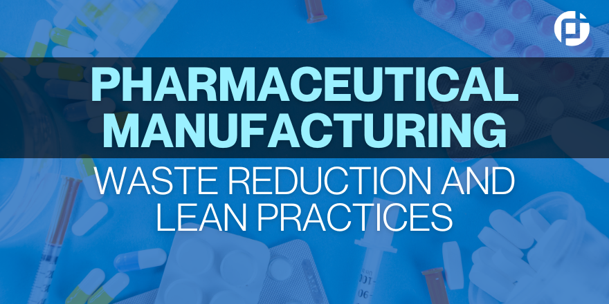 PHARMACEUTICAL MANUFACTURING Waste Reduction and Lean Practices