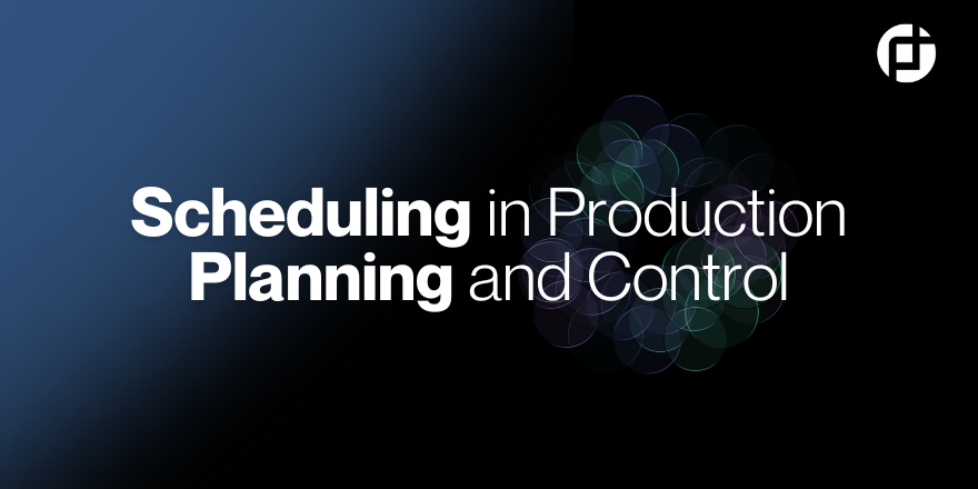 Scheduling in Production Planning and Control
