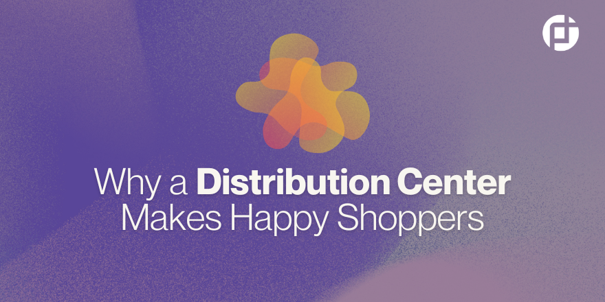 Why a Distribution Center Makes Happy Shoppers